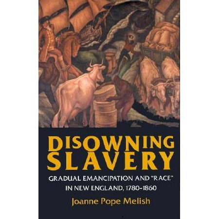 Disowning Slavery Gradual Emancipation And Quot Race Quot In New