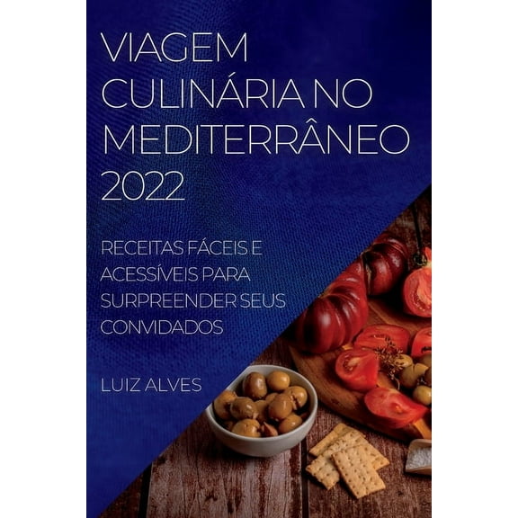Viagem Culinária No Mediterrâneo 2022: Receitas Fáceis E AcessÃveis Para Surpreender Seus Convidados, (Paperback)
