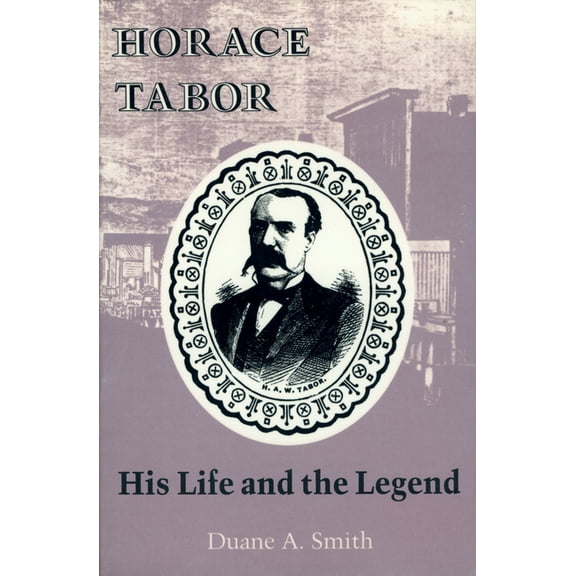 Horace Tabor: His Life and the Legend, (Paperback)