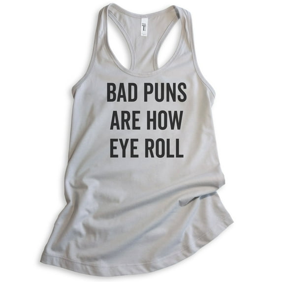 Bad Puns Are How Eye Roll Tank Top, Ladies Racerback Tank Top, Clever Pun Tank, Hilarious Wordplay Tank, Silver Gray, X-Large