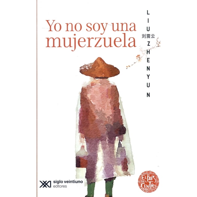 YO NO SOY UNA MUJERZUELA SIGLO XXI EDITORES LIU ZHENYUN