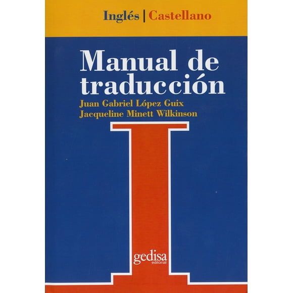 MANUAL DE TRADUCCION: INGLES/CASTELLANO: TEORIA Y PRACTICA GEDISA JUAN GABRIEL LOPEZ GUIX