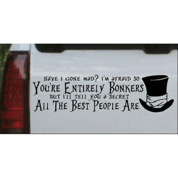 Youre Entirely Bonkers Mad Hatter Alice Wonderland Car or Truck Window