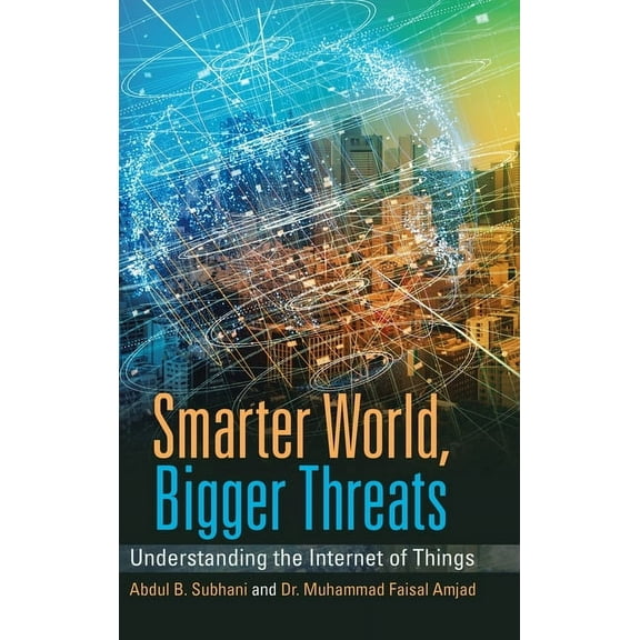 Smarter World, Bigger Threats: Understanding the Internet of Things (Hardcover)