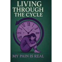 1 Living Through the CYCLE: My PAIN is REAL, Book 1, (Hardcover)
