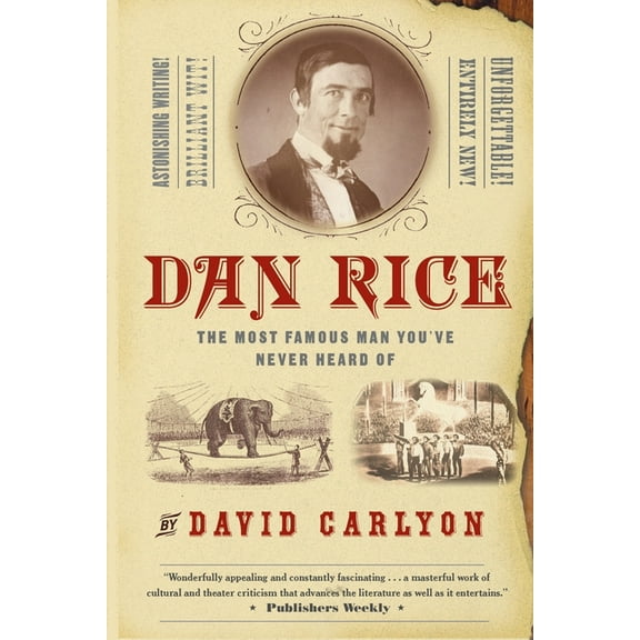 Dan Rice: The Most Famous Man You've Never Heard of, (Paperback)