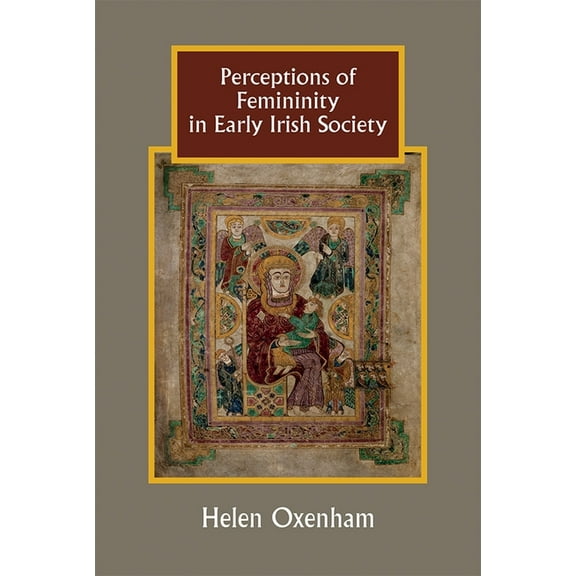 Studies in Celtic History Perceptions of Femininity in Early Irish Society, Book 36, (Hardcover)