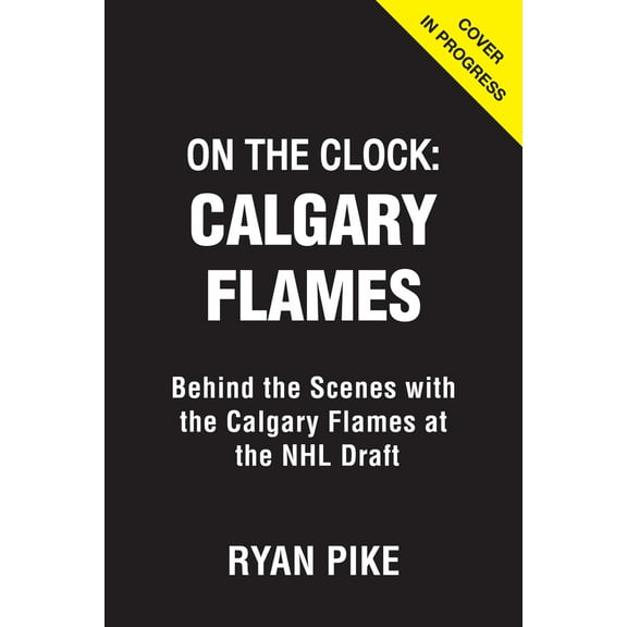 On the Clock: On the Clock: Calgary Flames : Behind the Scenes with the Calgary Flames at the NHL Draft (Paperback)