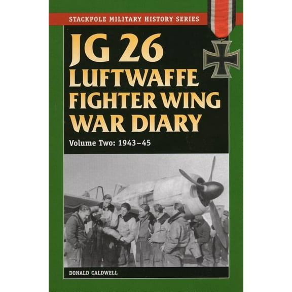 Stackpole Military History Series: JG 26 Luftwaffe Fighter Wing War Diary : 1943-45 (Paperback)