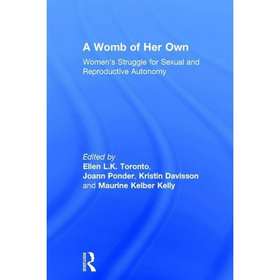 A Womb of Her Own: Women's Struggle for Sexual and Reproductive Autonomy, (Hardcover)