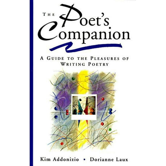 The Poet's Companion: A Guide to the Pleasures of Writing Poetry, (Paperback)