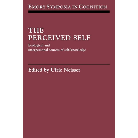 Emory Symposia in Cognition The Perceived Self: Ecological and Interpersonal Sources of Self Knowledge, Book 5, (Paperback)
