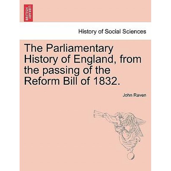 The Parliamentary History of England, from the Passing of the Reform Bill of 1832. Paperback
