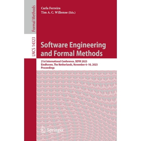 Lecture Notes in Computer Science Software Engineering and Formal Methods: 21st International Conference Sefm 2023 Eindhoven the Netherlands November Book 14323 (Paperback)