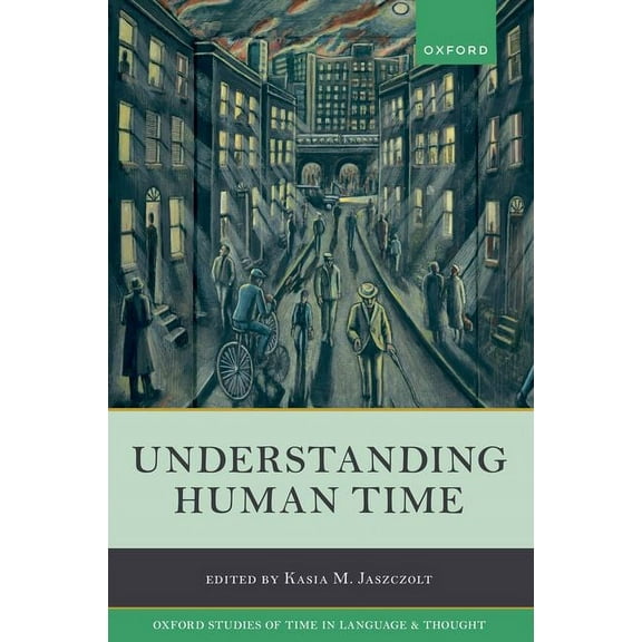 Oxford Studies of Time in Language and T Understanding Human Time, (Hardcover)