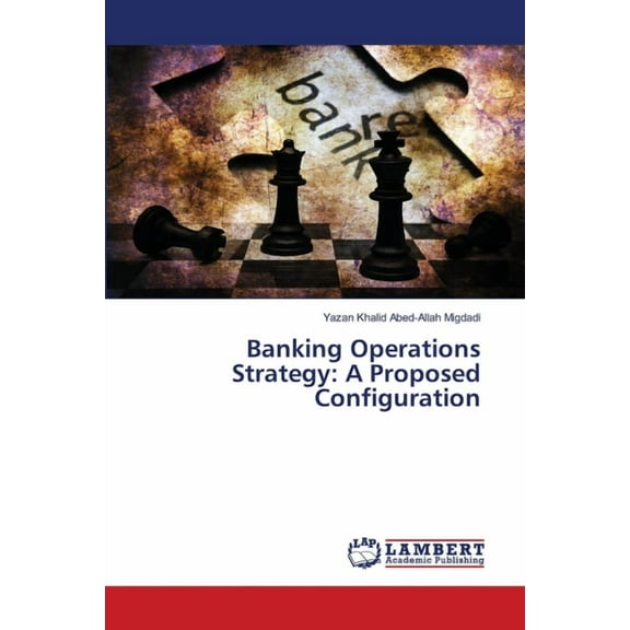 Banking Operations Strategy: A Proposed Configuration, (Paperback)