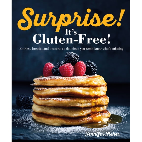 Surprise! It's Gluten Free!: Entrees, Breads, and Desserts So Delicious You Won't Know What's Missing, (Paperback)