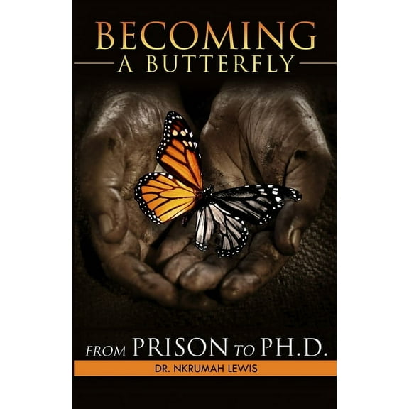 Becoming A Butterfly: From Prison to Ph.D. (Paperback)