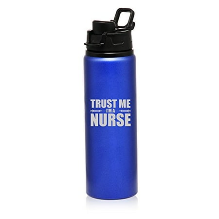 

25 oz Aluminum Sports Water Travel Bottle Trust Me I m A Nurse (Blue)