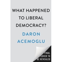 What Happened to Liberal Democracy?: Remaking a Politics of Shared Prosperity, (Hardcover)