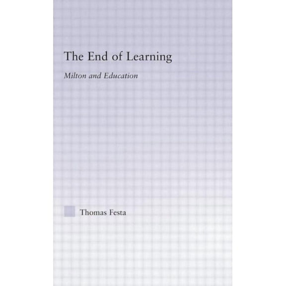 Studies in Major Literary Authors The End of Learning: Milton and Education, (Paperback)