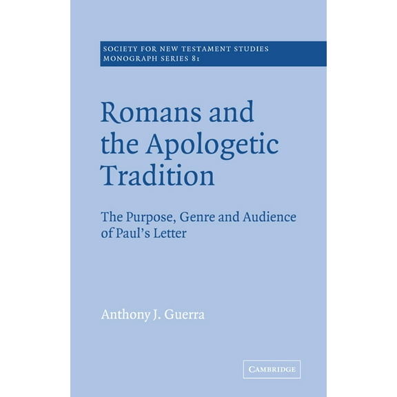 Society for New Testament Studies Monogr Romans and the Apologetic Tradition: The Purpose, Genre and Audience of Paul's Letter, Book 81, (Paperback)