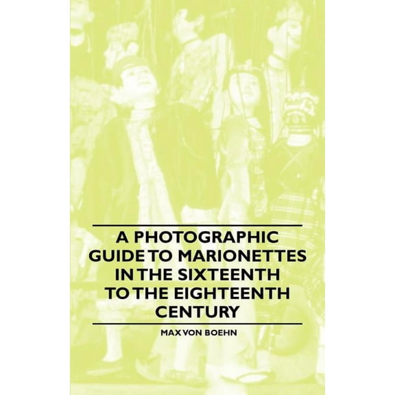A Photographic Guide to Marionettes in the Sixteenth to the Eighteenth Century, (Paperback)