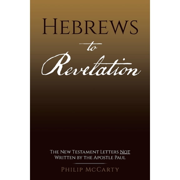Hebrews to Revelation: The New Testament Letters Not Written by the Apostle Paul, (Paperback)