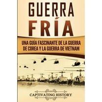 Guerra frÃ­a: Una guÃ­a fascinante de la guerra de Corea y la guerra de Vietnam, (Paperback)