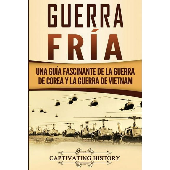 Guerra frÃ­a: Una guÃ­a fascinante de la guerra de Corea y la guerra de Vietnam, (Paperback)