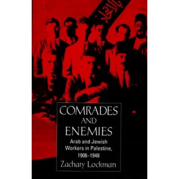 Comrades and Enemies : Arab and Jewish Workers in Palestine, 1906-1948 (Edition 1) (Paperback)