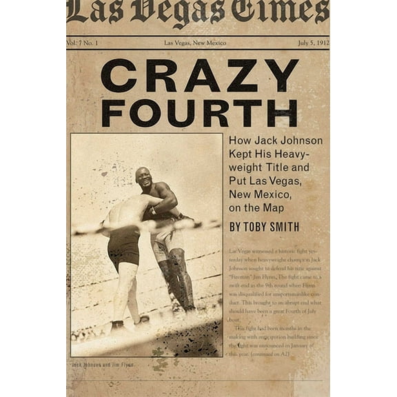 Crazy Fourth: How Jack Johnson Kept His Heavyweight Title and Put Las Vegas, New Mexico, on the Map, (Paperback)