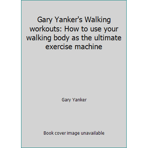 Pre-Owned Gary Yanker's Walking workouts: How to use your walking body as the ultimate exercise machine (Paperback) 0446382671 9780446382670