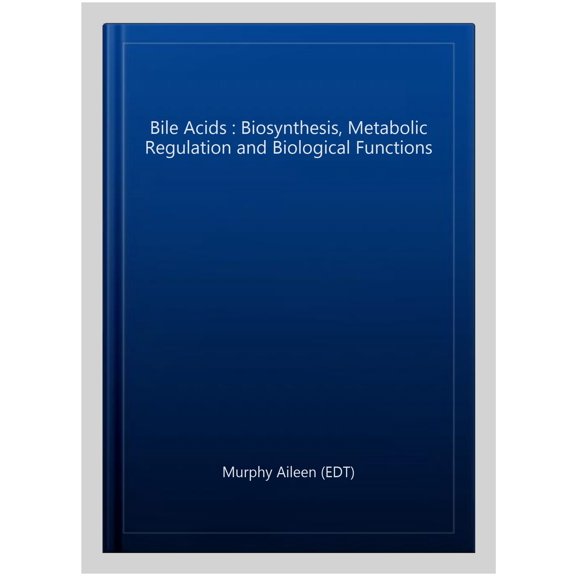 Pre-Owned Bile Acids : Biosynthesis, Metabolic Regulation and Biological Functions