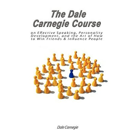 The Dale Carnegie Course on Effective Speaking, Personality Development, and the Art of How to Win Friends & Influence (Best Public Speaking Courses)