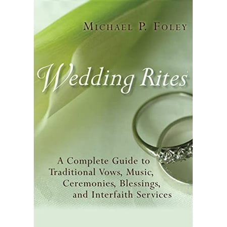 Wedding Rites: A Complete Guide to Traditional Vows Music Ceremonies Blessings and...