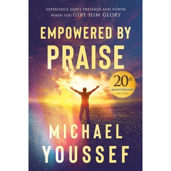 Empowered by Praise : Experiencing God's Presence and Power When You Give Him Glory (Paperback)