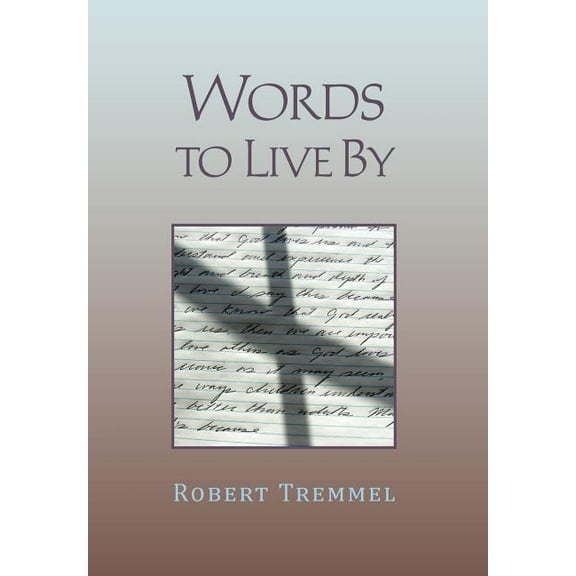 Words to Live By (Hardcover) by Robert Tremmel