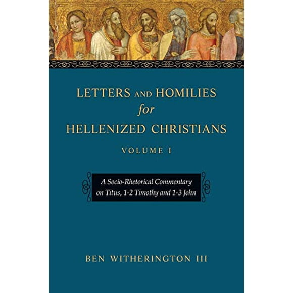 Lettres et Homélies pour Chrétiens Hellénisés: un Commentaire Socio-Rhétorique sur le Titus, 1-2 Timothy et 1-3 John