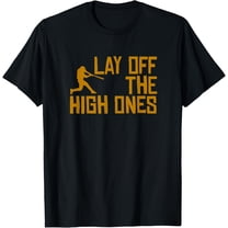 Lay Off The High Ones Baseball Saying Practice Workout Fan Funny Creative Graphic T-Shirt