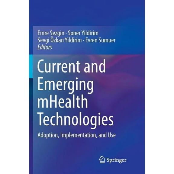 Current and Emerging Mhealth Technologies: Adoption, Implementation, and Use, (Paperback)