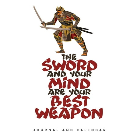 The Sword and Your Mind Are Your Best Weapon : Blank Lined Journal with Calendar