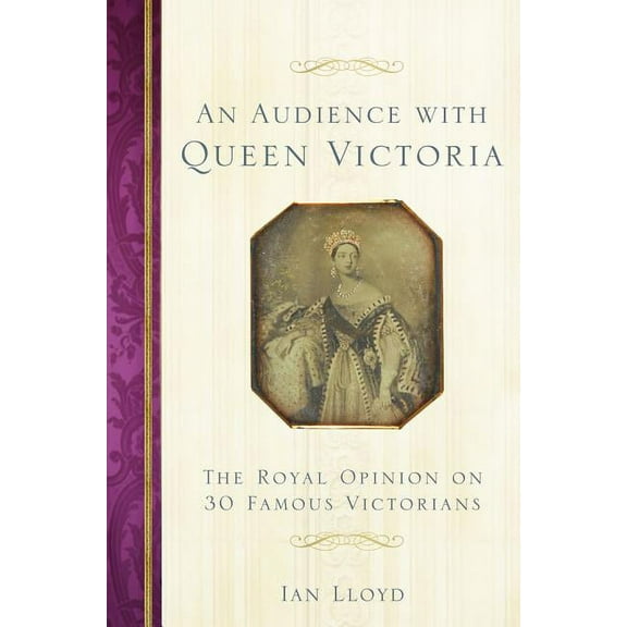 An Audience with Queen Victoria : The Royal Opinion on 30 Famous Victorians (Paperback)