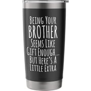 Being Your Brother Gift Enough Funny Extra Treat for Sibling Stainless Steel Insulated Tumbler