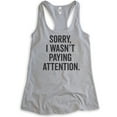 thumbnail image 1 of Sorry I Wasn't Paying Attention Tank Top, Ladies Racerback Tank Top, Funny Sarcastic Sassy Tank, Heather Gray, Small, 1 of 3