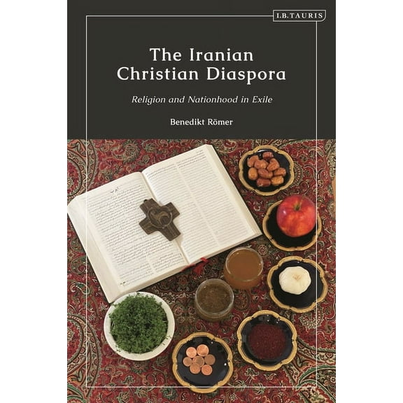 The Iranian Christian Diaspora: Religion and Nationhood in Exile, (Hardcover)
