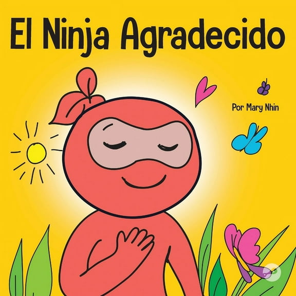 Ninja Life Hacks Spanish El Ninja Agradecido: Un libro para niños sobre cómo cultivar una actitud de gratitud y buenos modales, Book 18, (Paperback)
