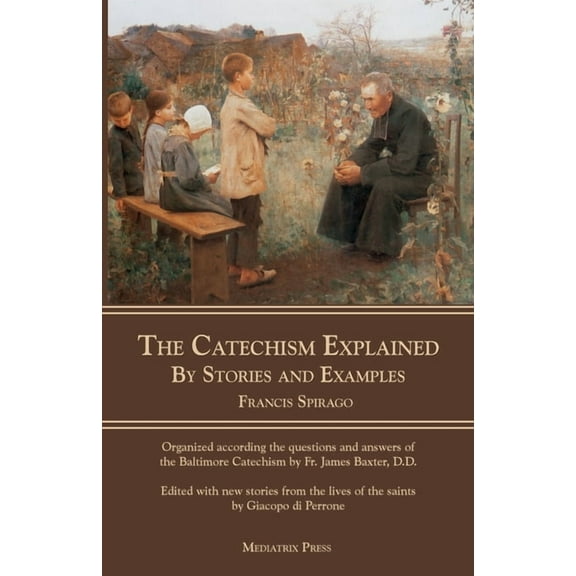 The Catechism Explained: By Stories and Examples, (Paperback)
