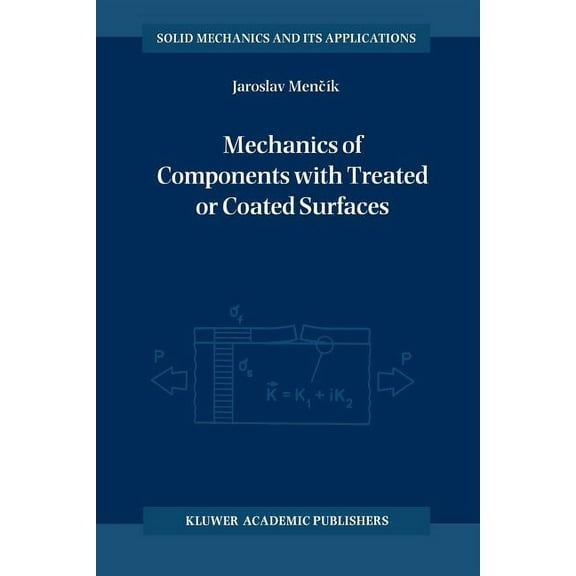 Solid Mechanics and Its Applications Mechanics of Components with Treated or Coated Surfaces, Book 42, (Paperback)