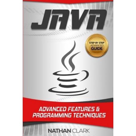 Java: Advanced Features and Programming Techniques (Step-By-Step Java ...